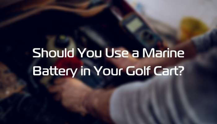 Can You Use Marine Batteries in a Golf Cart