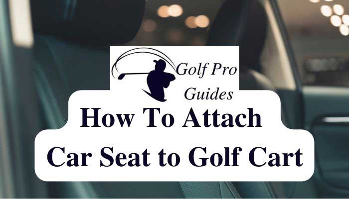 How to Attach Car Seat to Golf Cart