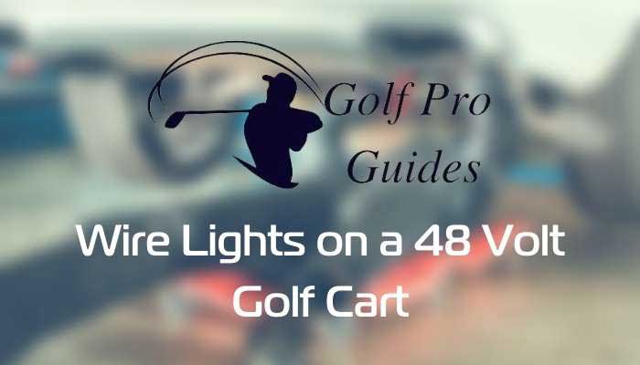 How to Wire Lights on a 48 Volt Golf Cart