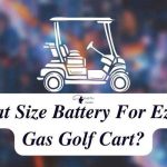 What Size Battery For Ez Go Gas Golf Cart Complete Guide