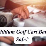 Are Lithium Golf Cart Batteries Safe