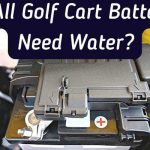 Do All Golf Cart Batteries Need Water