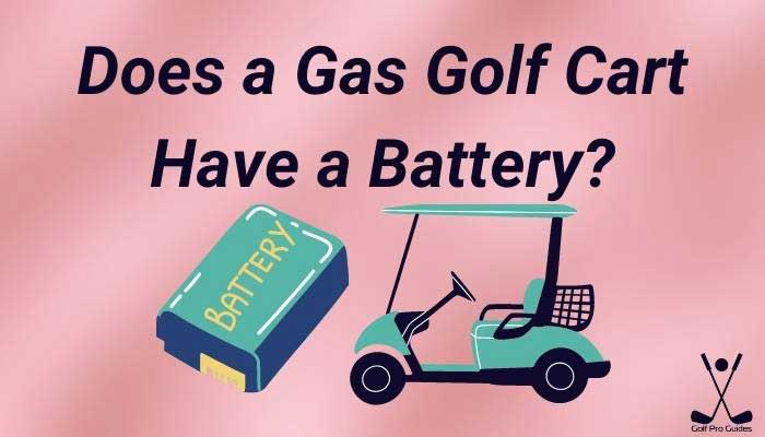Does a Gas Golf Cart Have a Battery Complete Guide