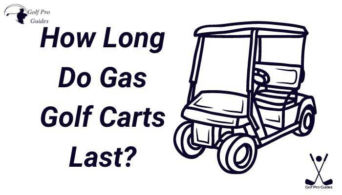How Long Do Gas Golf Carts Last