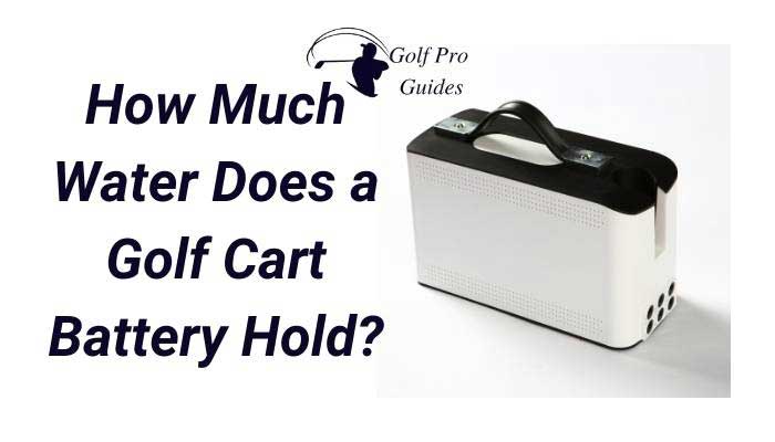 How Much Water Does a Golf Cart Battery Hold