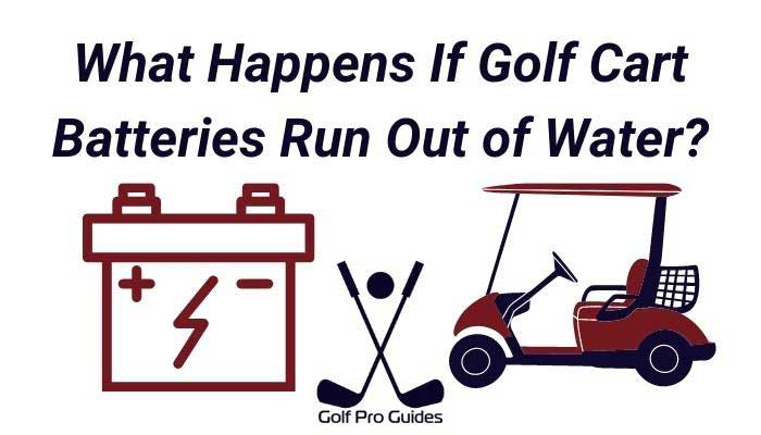 What Happens If Golf Cart Batteries Run Out of Water