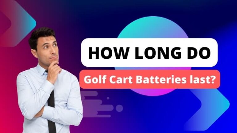 How long do Golf Cart Batteries last