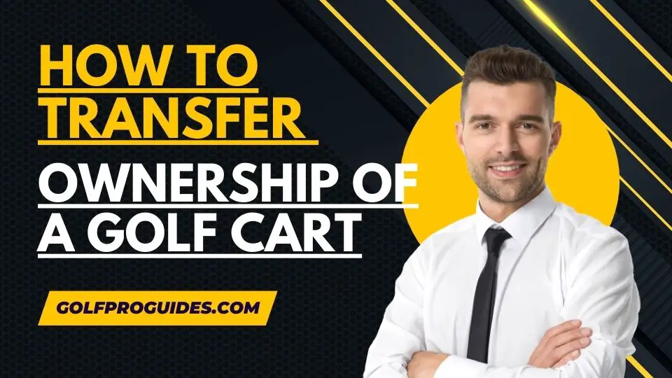 How to Transfer Ownership of a Golf Cart