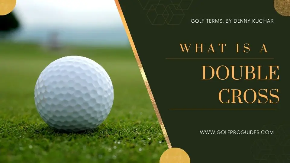 What is a Double Cross in Golf