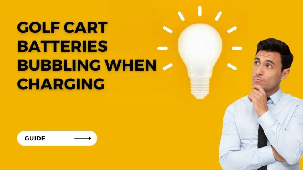 Understanding Golf Cart Batteries Bubbling When Charging